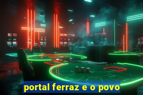 portal ferraz e o povo